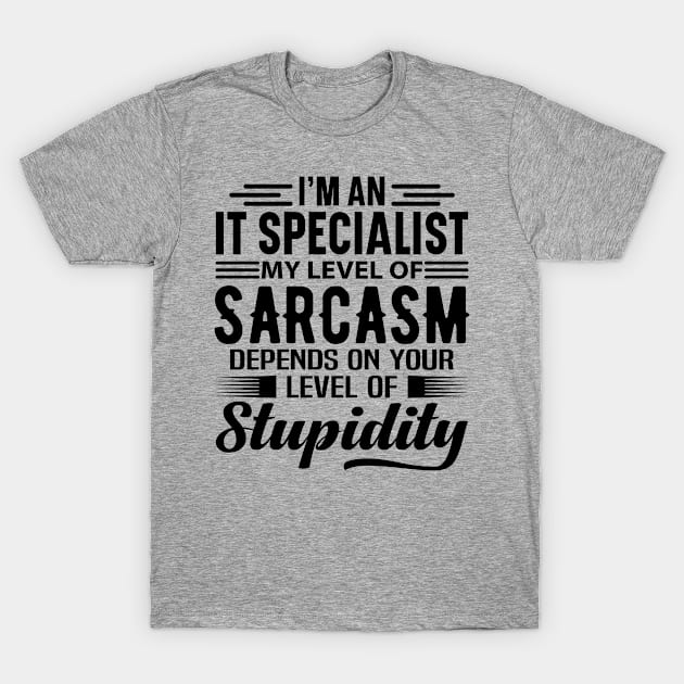 I'm An IT Specialist T-Shirt by Stay Weird